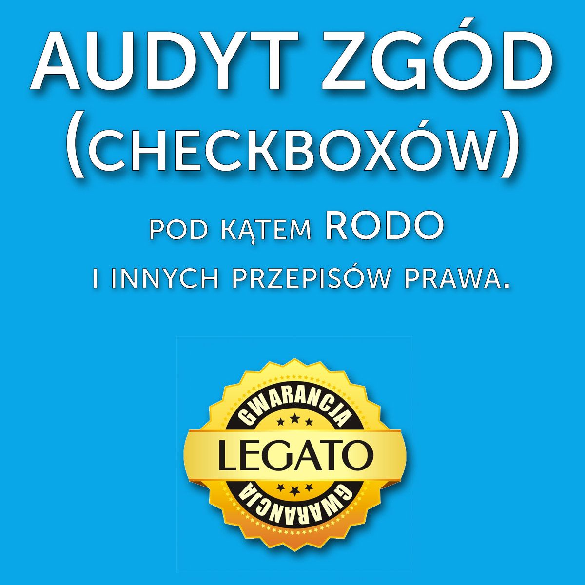 AUDYT ZGÓD (checkboxów) pod kątem RODO i innych przepisów prawa.